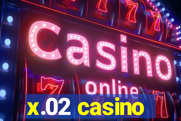 x.02 casino